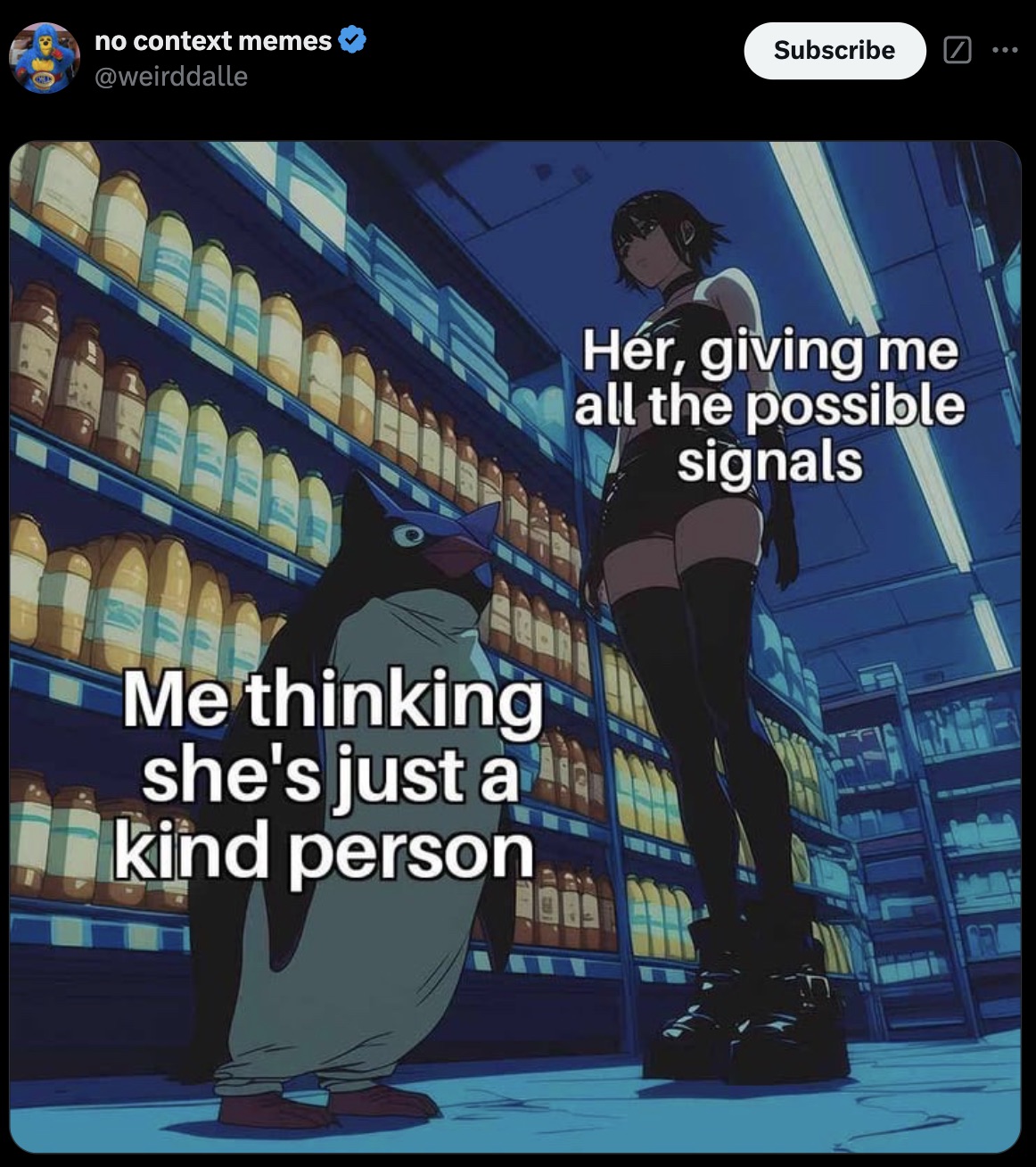 girl i pulled by being goofy - no context memes Me thinking she's just a kind person Subscribe Hr, giving me all the possible signals